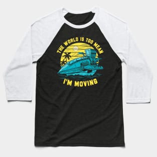 the world is too mean i'm moving Baseball T-Shirt